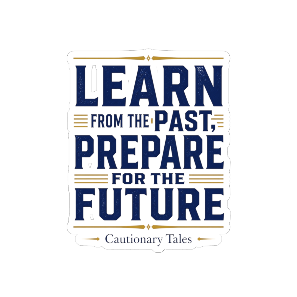 Cautionary Tales "Learn from the Past, Prepare for the Future" Sticker
