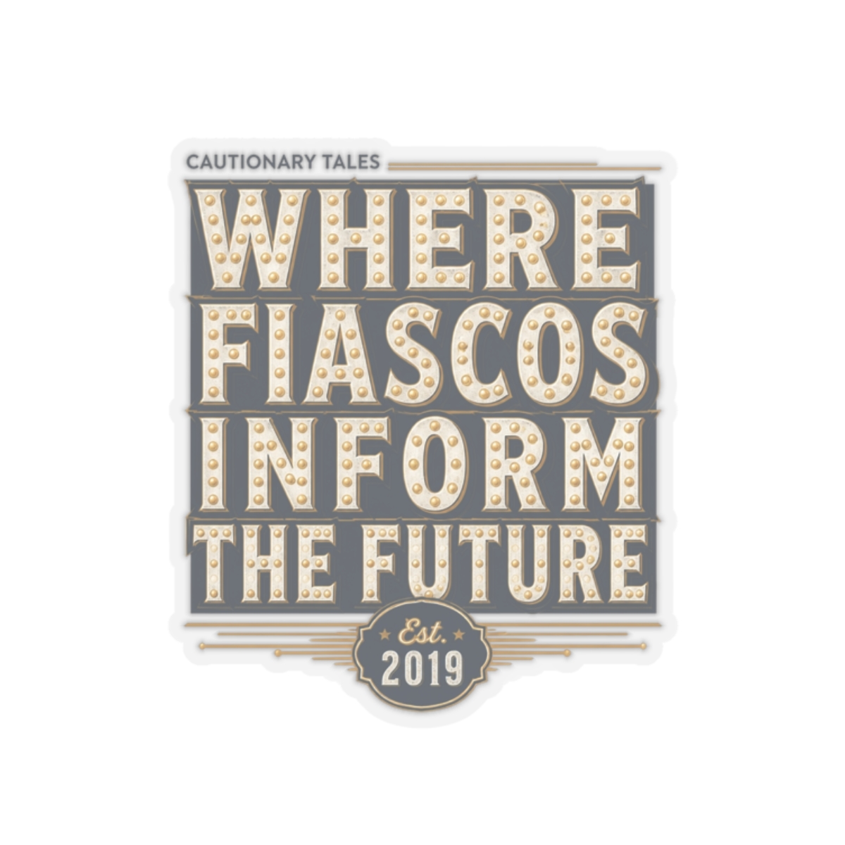 Cautionary Tales "Where Fiascos Inform the Future" Sticker