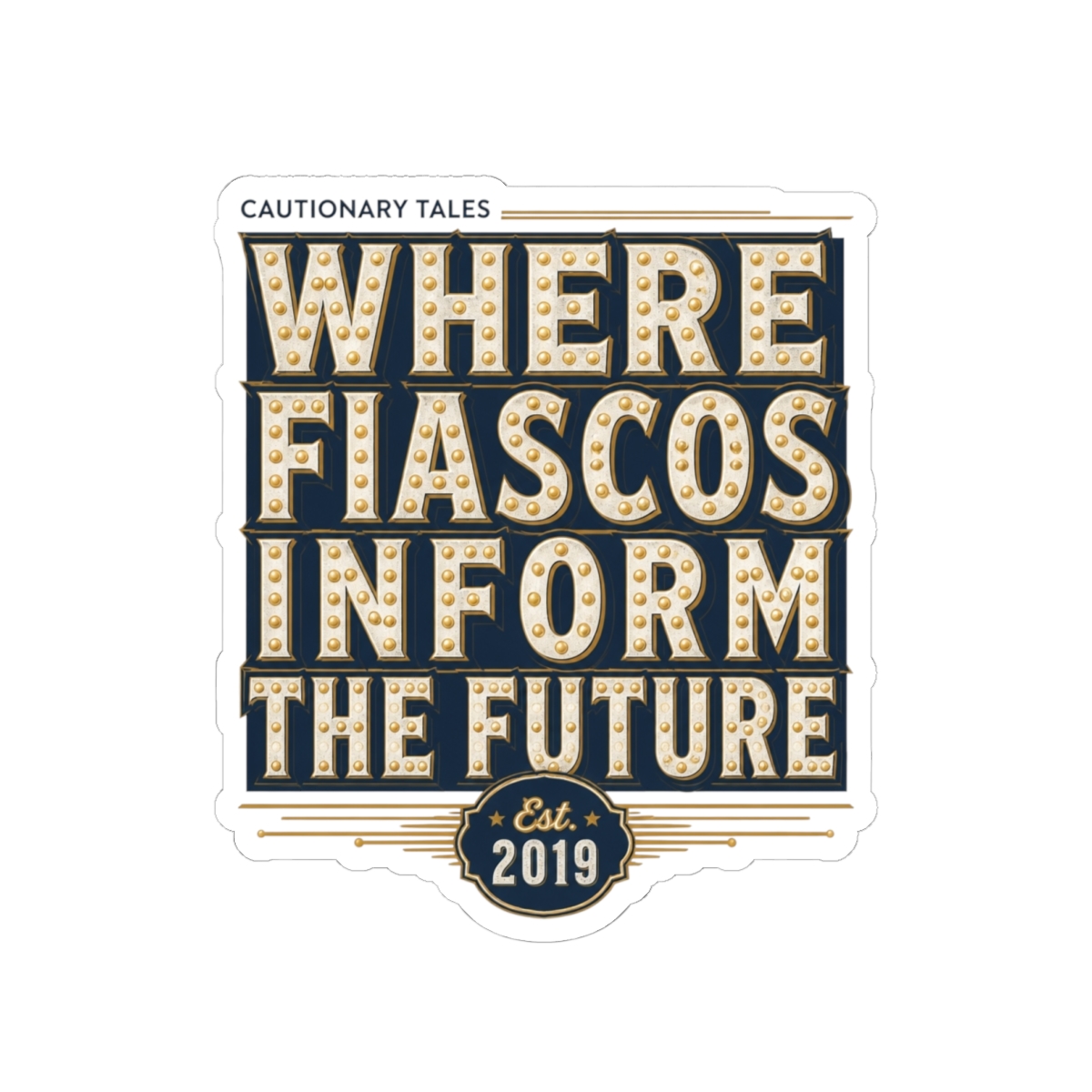 Cautionary Tales "Where Fiascos Inform the Future" Sticker